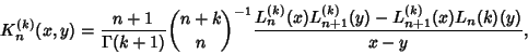 \begin{displaymath}
K_n^{(k)}(x,y)={n+1\over\Gamma(k+1)} {n+k\choose n}^{-1} {L_n^{(k)}(x)L_{n+1}^{(k)}(y)-L_{n+1}^{(k)}(x)L_n{(k)}(y)\over x-y},
\end{displaymath}