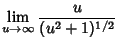 $\displaystyle \lim_{u\to\infty} {u\over (u^2+1)^{1/2}}$