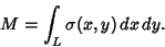 \begin{displaymath}
M=\int_L \sigma(x,y)\,dx\,dy.
\end{displaymath}