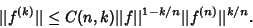 \begin{displaymath}
\vert\vert f^{(k)}\vert\vert\leq C(n,k)\vert\vert f\vert\vert^{1-k/n}\vert\vert f^{(n)}\vert\vert^{k/n}.
\end{displaymath}