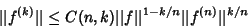 \begin{displaymath}
\vert\vert f^{(k)}\vert\vert\leq C(n,k)\vert\vert f\vert\vert^{1-k/n}\vert\vert f^{(n)}\vert\vert^{k/n}
\end{displaymath}