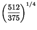 $\displaystyle \left({512\over 375}\right)^{1/4}$