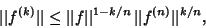 \begin{displaymath}
\vert\vert f^{(k)}\vert\vert\leq \vert\vert f\vert\vert^{1-k/n} \,\vert\vert f^{(n)}\vert\vert^{k/n},
\end{displaymath}