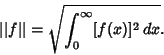 \begin{displaymath}
\vert\vert f\vert\vert=\sqrt{\int_0^\infty [f(x)]^2\,dx}.
\end{displaymath}