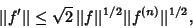 \begin{displaymath}
\vert\vert f'\vert\vert\leq \sqrt{2} \,\vert\vert f\vert\vert^{1/2} \vert\vert f^{(n)}\vert\vert^{1/2},
\end{displaymath}