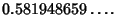 $\displaystyle 0.581948659\ldots.$