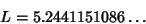 \begin{displaymath}
L=5.2441151086\ldots
\end{displaymath}