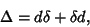 \begin{displaymath}
\Delta=d\delta+\delta d,
\end{displaymath}