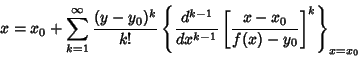 \begin{displaymath}
x=x_0+\sum_{k=1}^\infty {(y-y_0)^k\over k!}\left\{{{d^{k-1}\...
...dx^{k-1}}\left[{x-x_0\over f(x)-y_0}\right]^k}\right\}_{x=x_0}
\end{displaymath}