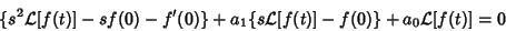 \begin{displaymath}
\{s^2{\mathcal L}[f(t)]-sf(0)-f'(0)\}+a_1\{s{\mathcal L}[f(t)]-f(0)\}+a_0{\mathcal L}[f(t)]=0
\end{displaymath}