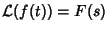 ${\mathcal L}(f(t)) = F(s)$