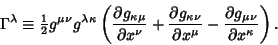 \begin{displaymath}
\Gamma^\lambda \equiv {\textstyle{1\over 2}}g^{\mu\nu}g^{\la...
...l x^\mu}-{\partial g_{\mu\nu}\over \partial x^\kappa}}\right).
\end{displaymath}