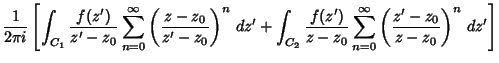 $\displaystyle {1\over 2\pi i}\left[{\int_{C_1}{f(z')\over z'-z_0}\sum_{n=0}^\in...
...')\over z-z_0}\sum_{n=0}^\infty \left({z'-z_0\over z-z_0}\right)^n\,dz'}\right]$