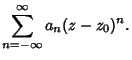 $\displaystyle \sum_{n=-\infty }^\infty a_n(z-z_0)^n.$