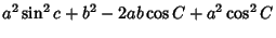 $\displaystyle a^2\sin^2 c+b^2-2ab\cos C+a^2\cos^2 C$