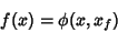 \begin{displaymath}
f(x)=\phi(x, x_f)
\end{displaymath}