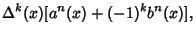 $\displaystyle \Delta^k(x)[a^n(x)+(-1)^kb^n(x)],$