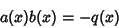 \begin{displaymath}
a(x)b(x)=-q(x)
\end{displaymath}