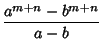 $\displaystyle {a^{m+n}-b^{m+n}\over a-b}$