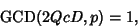 \begin{displaymath}
\mathop{\rm GCD}(2QcD,p)=1,
\end{displaymath}