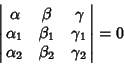 \begin{displaymath}
\left\vert{\matrix{\alpha & \beta & \gamma\cr \alpha_1 & \be...
... \gamma_1\cr \alpha_2 & \beta_2 & \gamma_2\cr}}\right\vert = 0
\end{displaymath}