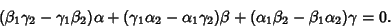 \begin{displaymath}
(\beta_1\gamma_2-\gamma_1\beta_2)\alpha+(\gamma_1\alpha_2-\alpha_1\gamma_2)\beta+(\alpha_1\beta_2-\beta_1\alpha_2)\gamma=0.
\end{displaymath}