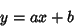 \begin{displaymath}
y=ax+b
\end{displaymath}