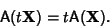 \begin{displaymath}
{\hbox{\sf A}}(t{\bf X}) = t{\hbox{\sf A}}({\bf X}).
\end{displaymath}