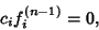 \begin{displaymath}
c_i f_i^{(n-1)} = 0,
\end{displaymath}