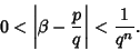 \begin{displaymath}
0<\left\vert{\beta-{p\over q}}\right\vert<{1\over q^n}.
\end{displaymath}