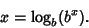 \begin{displaymath}
x=\log_b(b^x).
\end{displaymath}