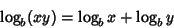 \begin{displaymath}
\log_b(xy) = \log_b x+\log_b y
\end{displaymath}