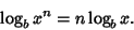 \begin{displaymath}
\log_b x^n = n \log_b x.
\end{displaymath}