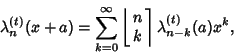 \begin{displaymath}
\lambda_n^{(t)}(x+a)=\sum_{k=0}^\infty \left\lfloor{\matrix{n\cr k\cr}}\right\rceil \lambda_{n-k}^{(t)}(a)x^k,
\end{displaymath}