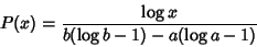 \begin{displaymath}
P(x)={\log x\over b(\log b-1)-a(\log a-1)}
\end{displaymath}