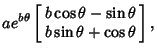 $\displaystyle ae^{b\theta}\left[\begin{array}{c}b\cos\theta-\sin\theta\\  b\sin\theta+\cos\theta\end{array}\right],$