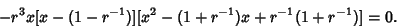 \begin{displaymath}
-r^3 x[x-(1-r^{-1})] [x^2-(1+r^{-1})x+r^{-1}(1+r^{-1})]=0.
\end{displaymath}