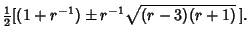 $\displaystyle {\textstyle{1\over 2}}[(1+r^{-1})\pm r^{-1}\sqrt{(r-3)(r+1)}\,].$