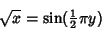 \begin{displaymath}
\sqrt{x}=\sin({\textstyle{1\over 2}}\pi y)
\end{displaymath}