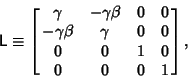 \begin{displaymath}
{\hbox{\sf L}} \equiv\left[{\matrix{
\gamma & -\gamma\beta &...
... \gamma & 0 & 0\cr
0 & 0 & 1 & 0\cr
0 & 0 & 0 & 1\cr}}\right],
\end{displaymath}