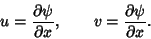 \begin{displaymath}
u={\partial\psi\over\partial x}, \qquad v={\partial\psi\over\partial x}.
\end{displaymath}
