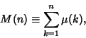 \begin{displaymath}
M(n)\equiv \sum_{k=1}^n \mu(k),
\end{displaymath}