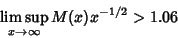 \begin{displaymath}
\limsup_{x\to\infty} M(x)x^{-1/2}>1.06
\end{displaymath}