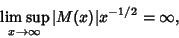 \begin{displaymath}
\limsup_{x\to\infty} \vert M(x)\vert x^{-1/2}=\infty,
\end{displaymath}