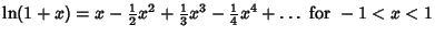 $\ln(1+x) = x-{\textstyle{1\over 2}}x^2 +{\textstyle{1\over 3}}x^3-{\textstyle{1\over 4}}x^4+\ldots{\rm\ for\ } -1 < x < 1$