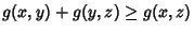 $g(x,y)+g(y,z)\geq g(x,z)$