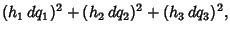 $\displaystyle (h_1\,dq_1)^2+(h_2\,dq_2)^2+(h_3\,dq_3)^2,$