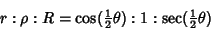 \begin{displaymath}
r:\rho:R = \cos({\textstyle{1\over 2}}\theta):1:\sec({\textstyle{1\over 2}}\theta)
\end{displaymath}