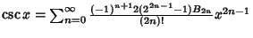 $\csc x = \sum_{n=0}^\infty {(-1)^{n+1} 2 (2^{2n-1}-1)B_{2n}\over (2n)!} x^{2n-1}$