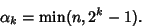 \begin{displaymath}
\alpha_k={\rm min}(n,2^k-1).
\end{displaymath}